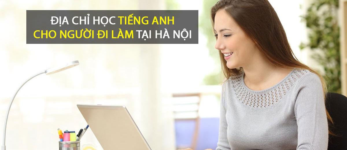 15 Địa chỉ học tiếng Anh cho người đi làm ở Hà Nội tốt nhất