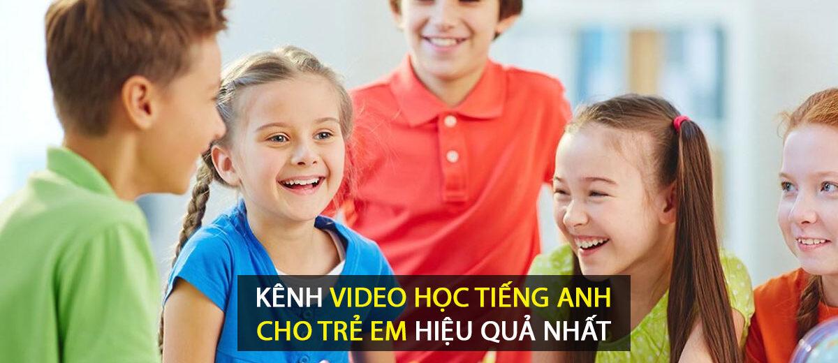 16 Kênh video học tiếng Anh cho trẻ em Siêu hiệu quả