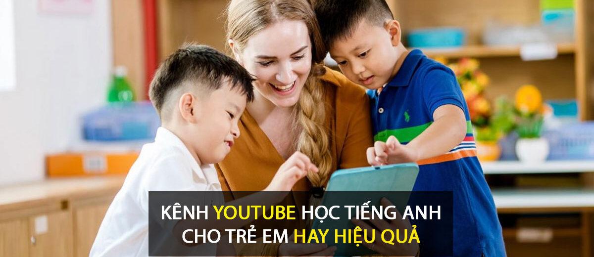 30 Kênh Youtube học tiếng Anh cho trẻ em hay hiệu quả