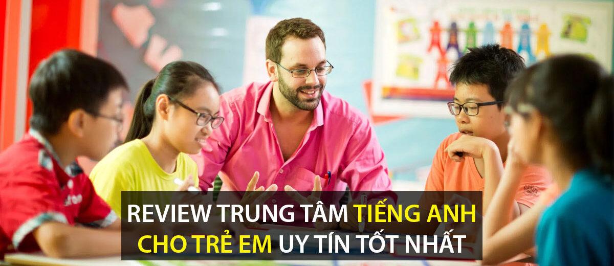 Review những trung tâm học tiếng Anh cho trẻ em tốt nhất Hà Nội