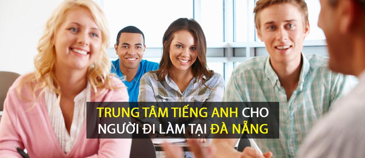 Trung tâm tiếng Anh cho người đi làm tại Đà Nẵng Uy tín hàng đầu